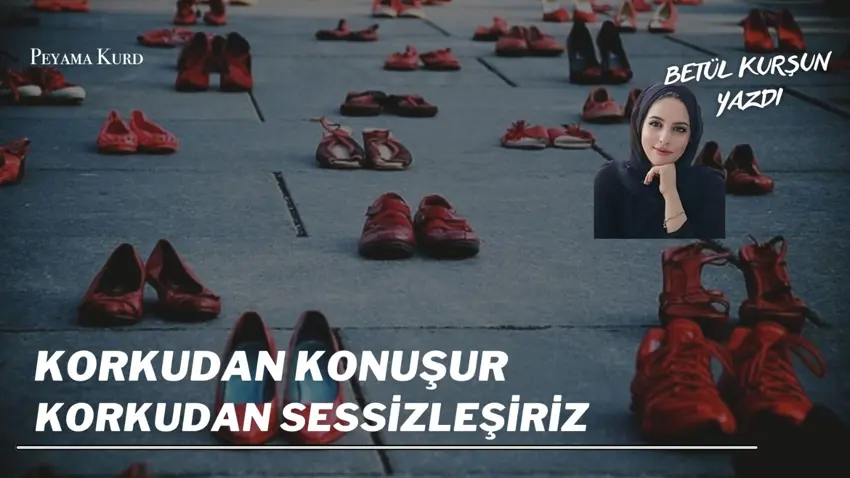 Korkudan konusur, korkudan sessizlesiriz!