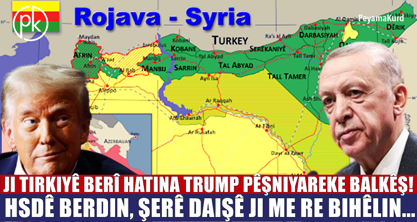 Tirkiye ji Trump bi hêvî ye: Ji bo Rojavayê Kurdistanê bilez kete tevgerê!