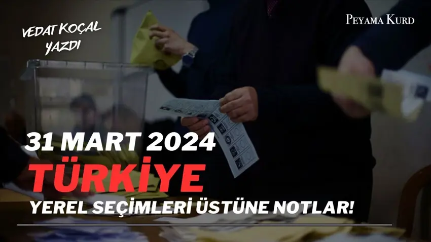 31 Mart 2024 Türkiye Yerel Seçimleri üstüne notlar