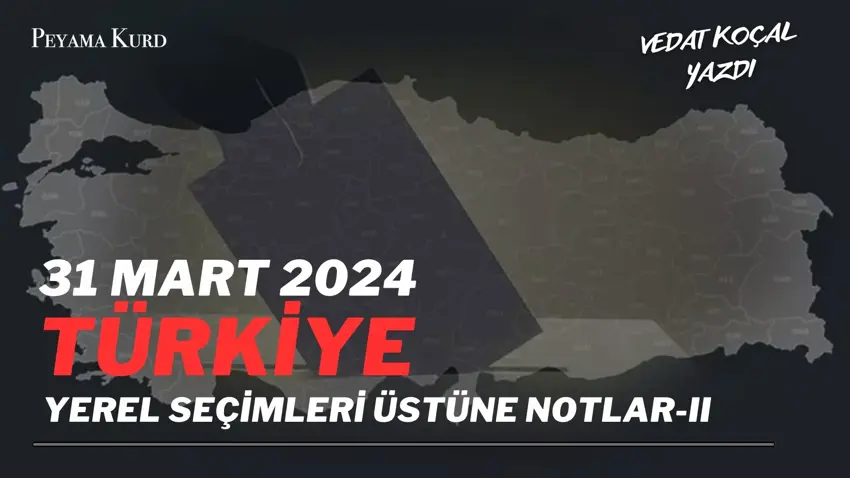 31 Mart 2024 Türkiye Yerel Seçimleri Üstüne Notlar-II