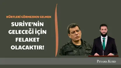 "Kürtleri görmezden gelmek, geçmişteki fedakarlıklara ihanet olacaktır"