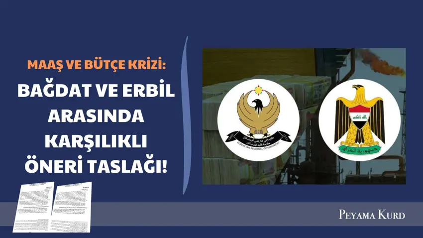 Erbil ile Bağdat bütçe ve maaş krizi: Karşılıklı öneri taslağı hazırlandı