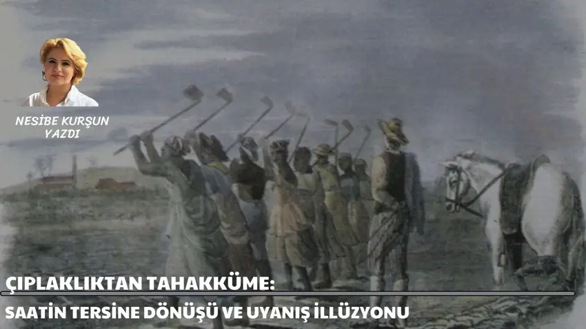 Çıplaklıktan Tahakküme: Saatin Tersine Dönüşü ve Uyanış İllüzyonu