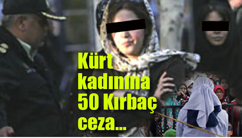 Iran’dan Kürt Kadinlarina Ortaçag cezalari