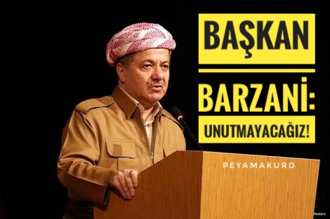 Baskan Barzani’den sert çikis: Unutmayacagiz!