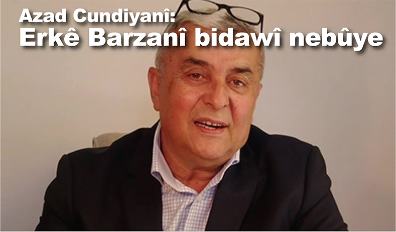 Azad Cundiyanî: Erkê Barzanî bidawî nebûye