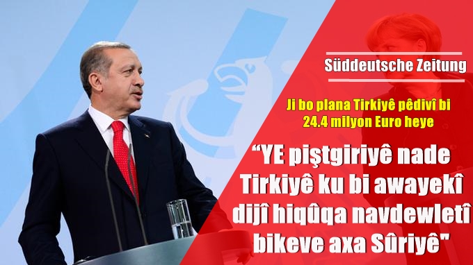 Süddeutsche Zeitung: Ewropa pistgiriyê nade plana Erdogan!