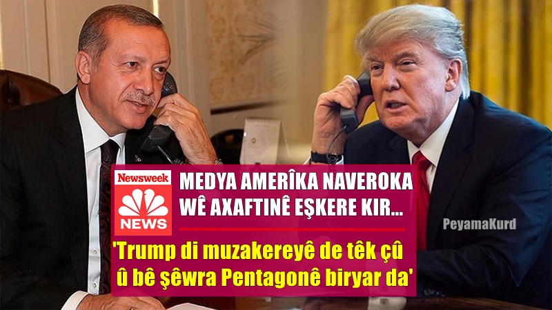 Medya Amerîkî | Gelo Trump çima nekarî Erdogan razî bike?