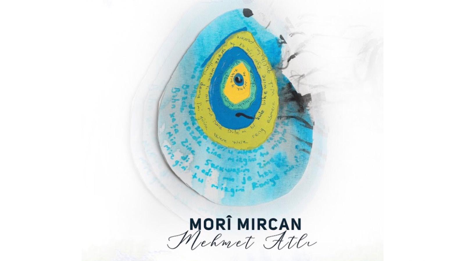 Albûma Mehmet Atli ‘Morî Mircan’ hat wesandin