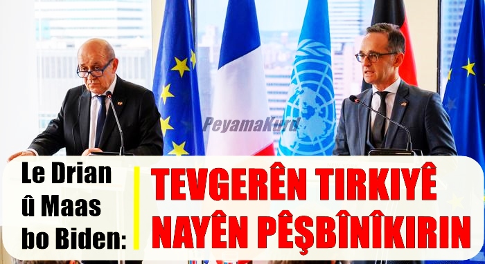 Fransa û Almanya bi gotareke hevbes banga Tirkiye û Îranê li Joe Biden kirin!