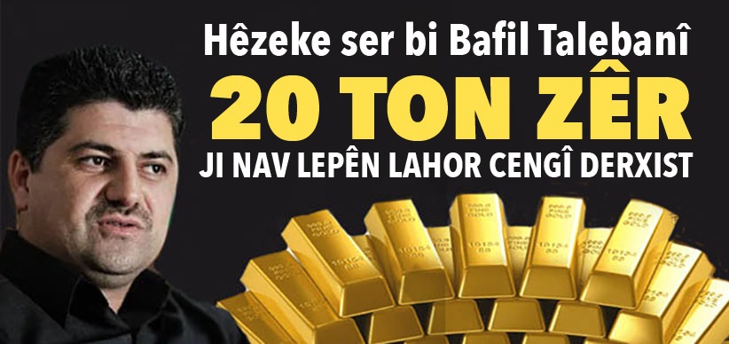 Hêzên Bafil Talabanî dest danîn ser 20 ton zêrê Lahor Sêx Cengî Talabanî