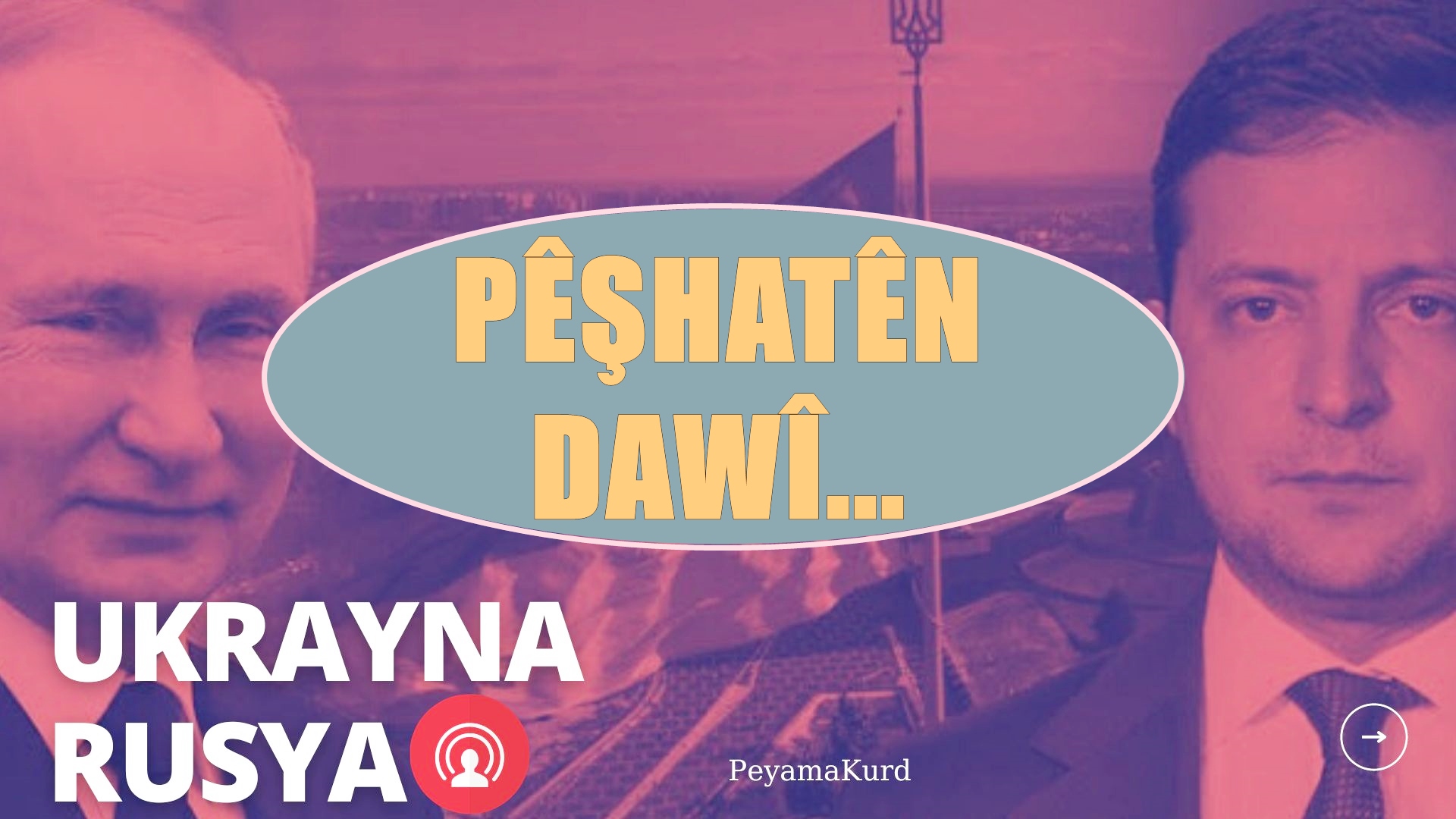 Ûkrayna: Em bi Rûsya re nêzîkî rêkeftinê ne!