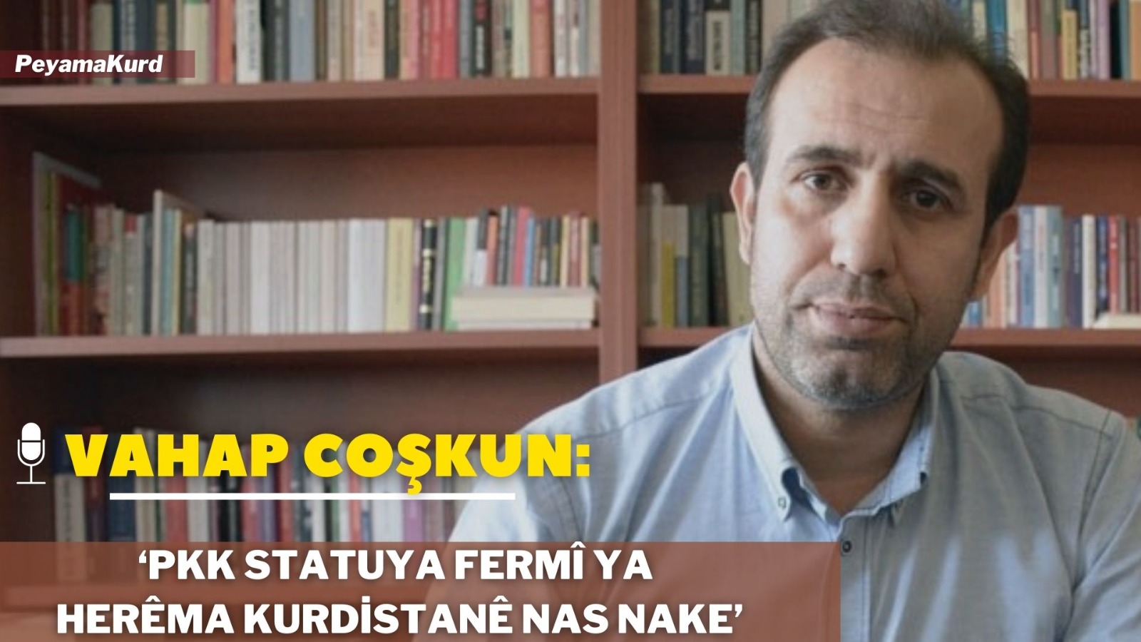 Vahap Coşkun: PKK mafê jiyanê nade muxalefeta Kurdan!