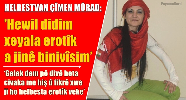 Çîmen Murad: Dixwazim di warê erotîkê de bi 'hestên mê' helbestan bihonim