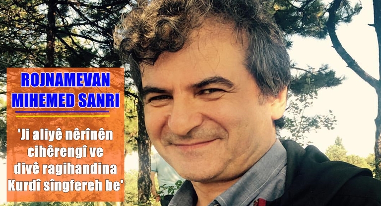 Mihemed Sanri: Rojnemavanê Kurd divê helwesta doza rewa ya miletê xwe bizane