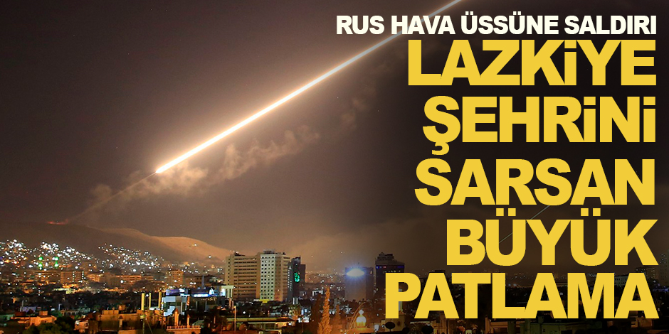 Suriye'deki Rus üssünde sehri sallayan büyük patlama!