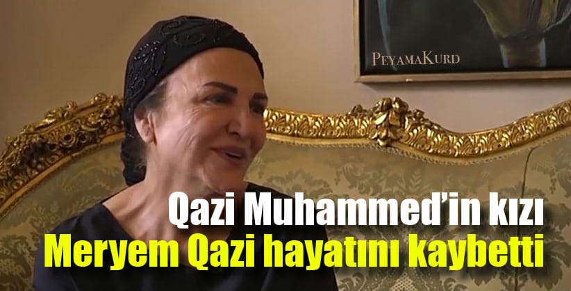 Qazi Muhammed’in kizi Meryem Qazi hayatini kaybetti