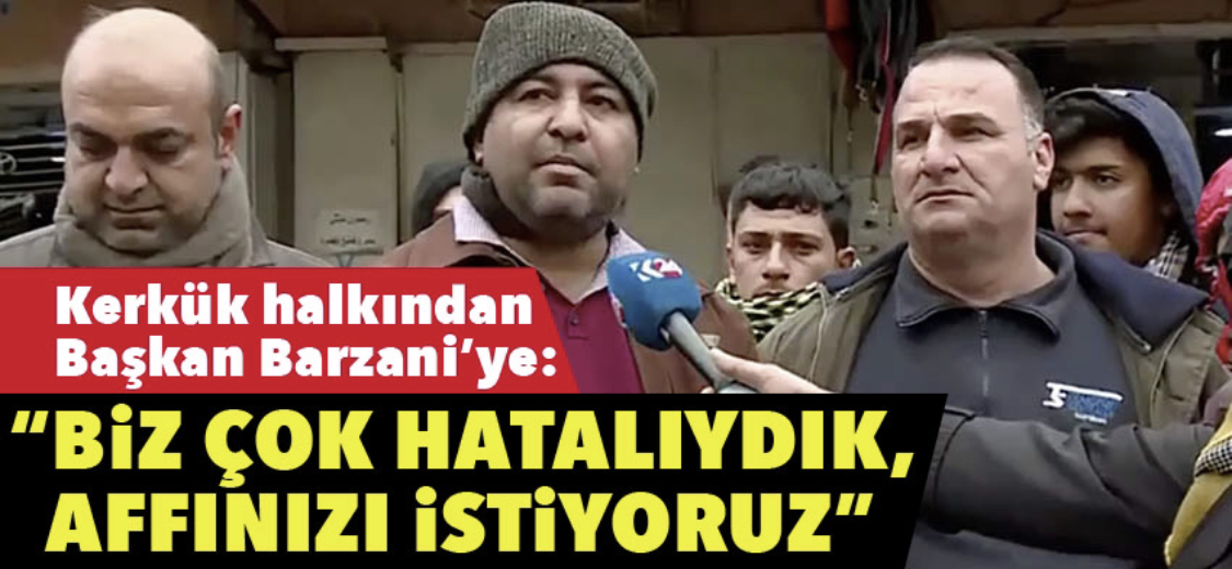 “Bütün dünya Baskan Barzani'yi dinliyor, ondan özür diliyoruz”