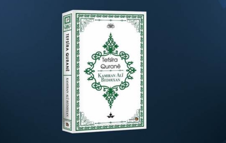 Kamuran Bedirhan’in yazdigi ilk Kürtçe Kuran’in tefsiri çikti!