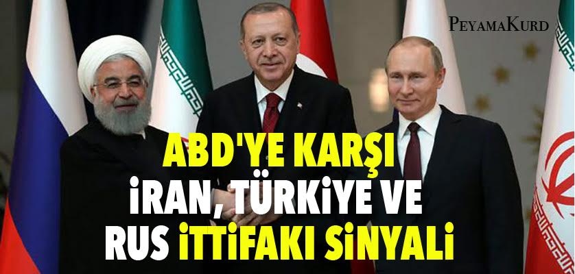 Iran, Rusya ve Türkiye büyüyen ittifakin sinyallerini veriyor