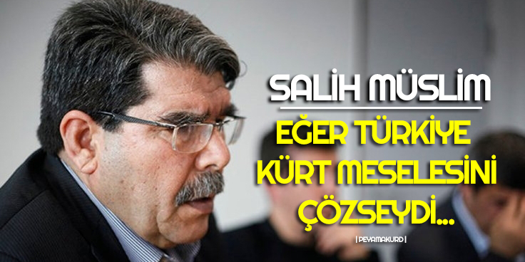 Salih Müslim Öcalan ve Türkiye'ye yönelik konustu