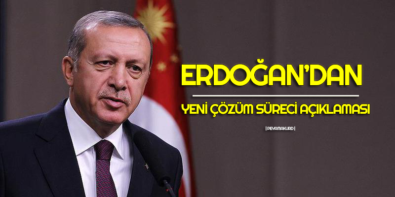 Erdogan açikladi: Yeni bir çözüm süreci baslayacak mi?