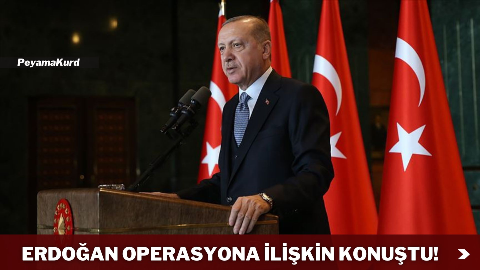 Erdogan: Amacimiz hem Irak topraklarini hem de...