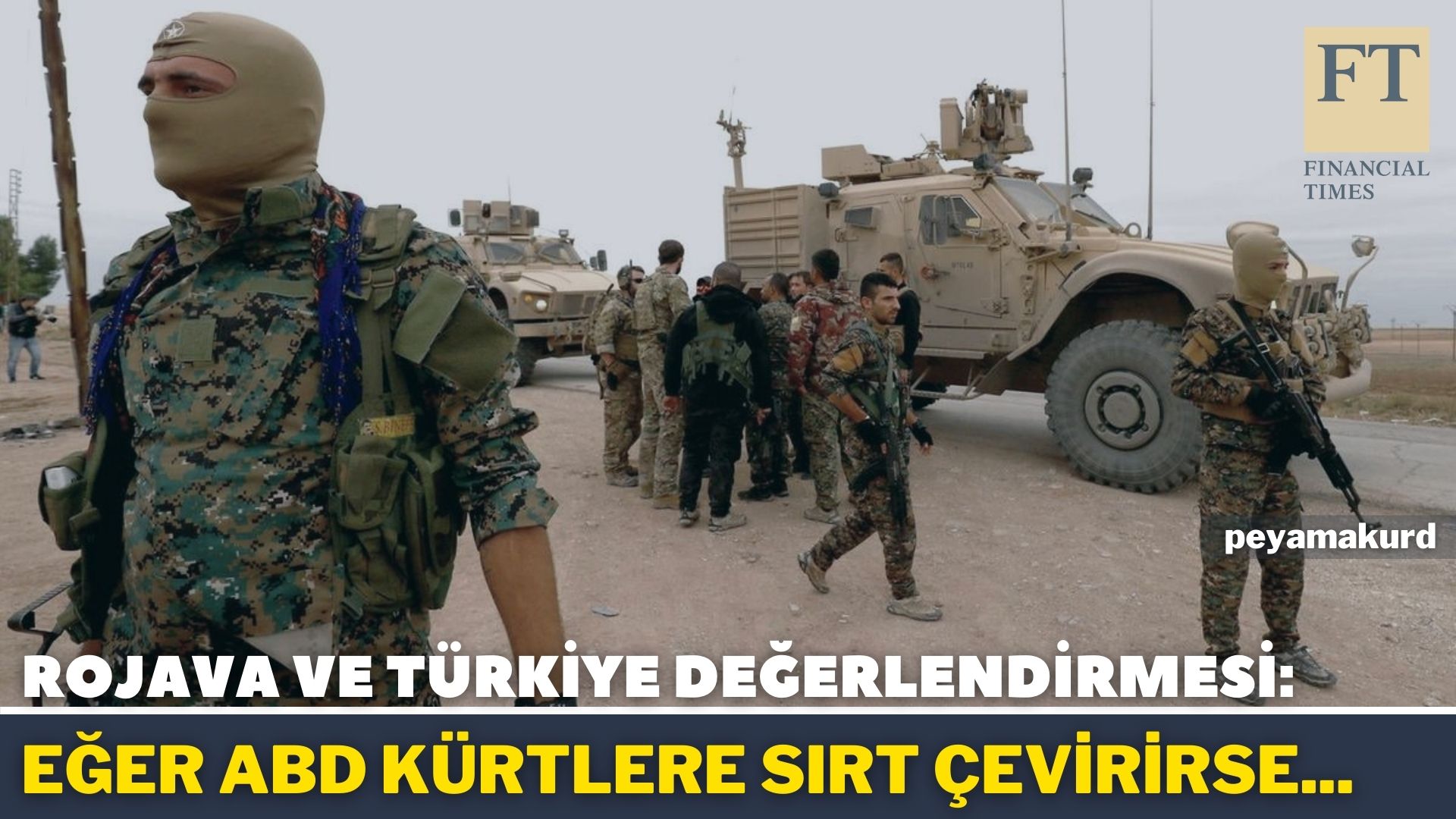 FT: ABD, YPG'yi Türkiye için daha kabul edilebilir hale getirmeye çalisti ama...