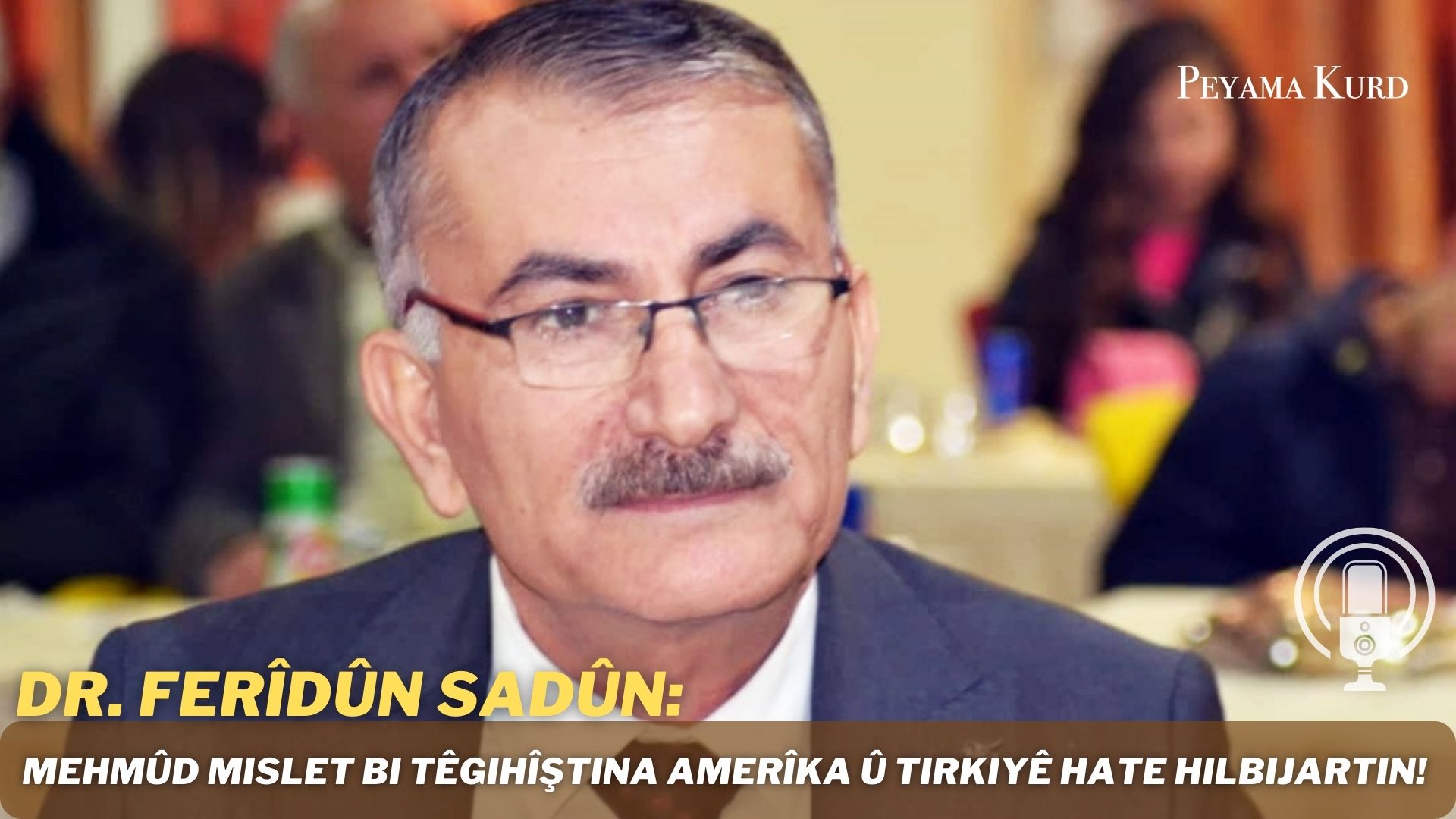 HEVPEYVÎN | Dr. Ferîdûn Sadûn: ‘MSD bi serokatiya nû dixwaze dijminatiya Tirkiyê ji ser xwe rake’