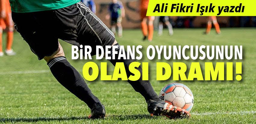 Bir defans oyuncusunun olasi drami!