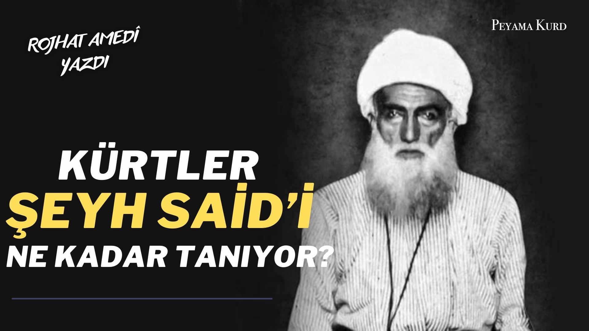 Seyh Said ve 'isyanla' ilgili bazi bilinmeyenler!