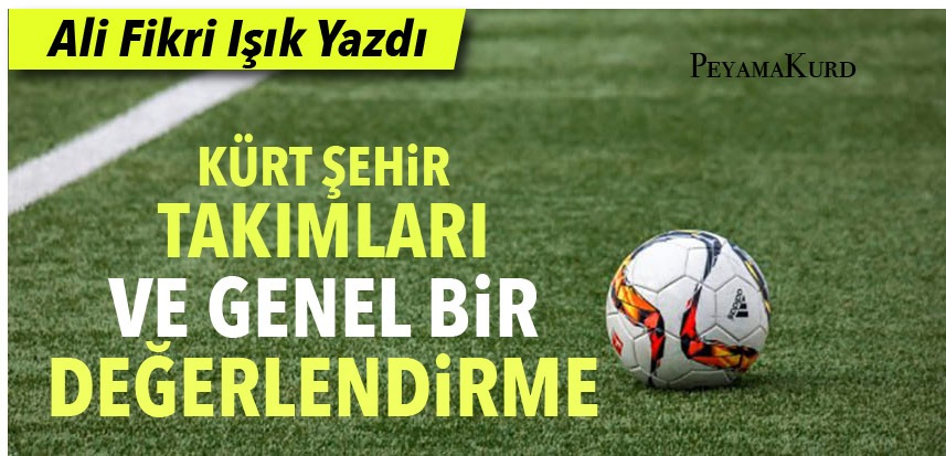Kürt sehir takimlari ve genel bir degerlendirme
