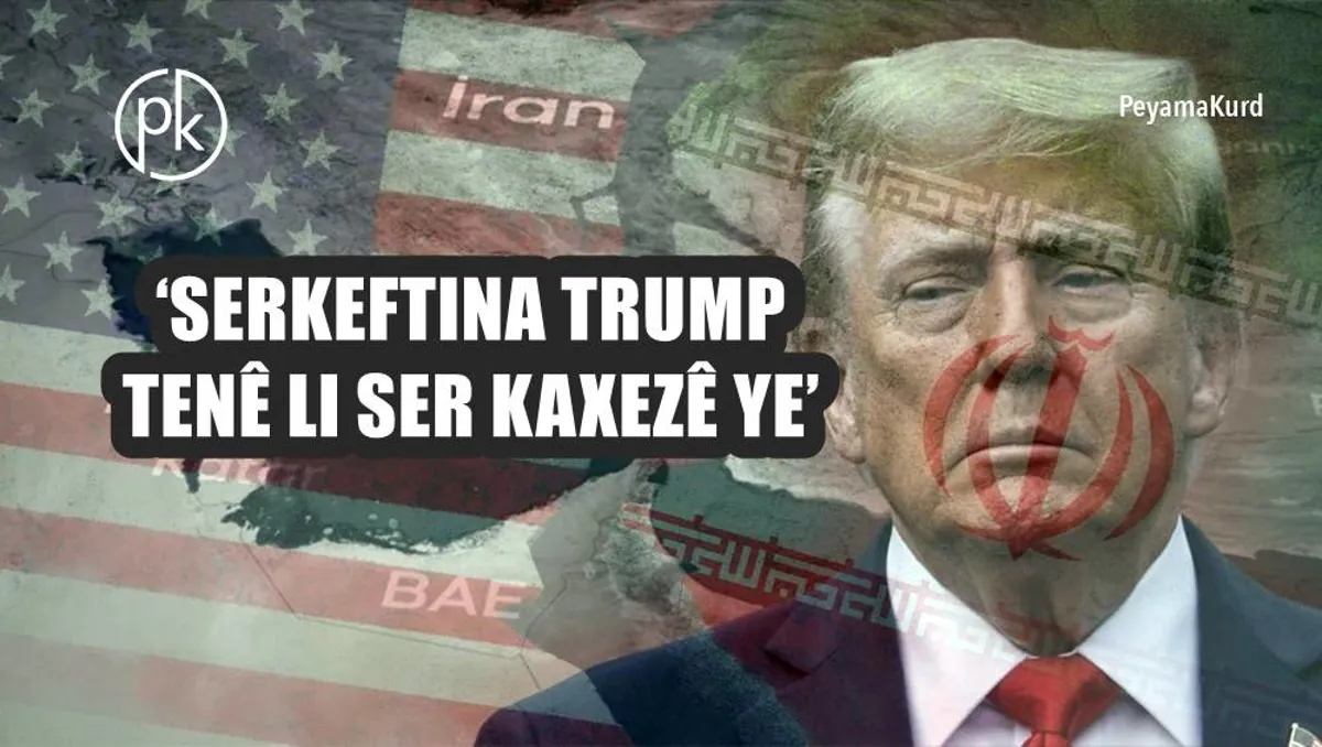 Serkeftina Trump û rastiya Îranê: Analîzeke stratejîk