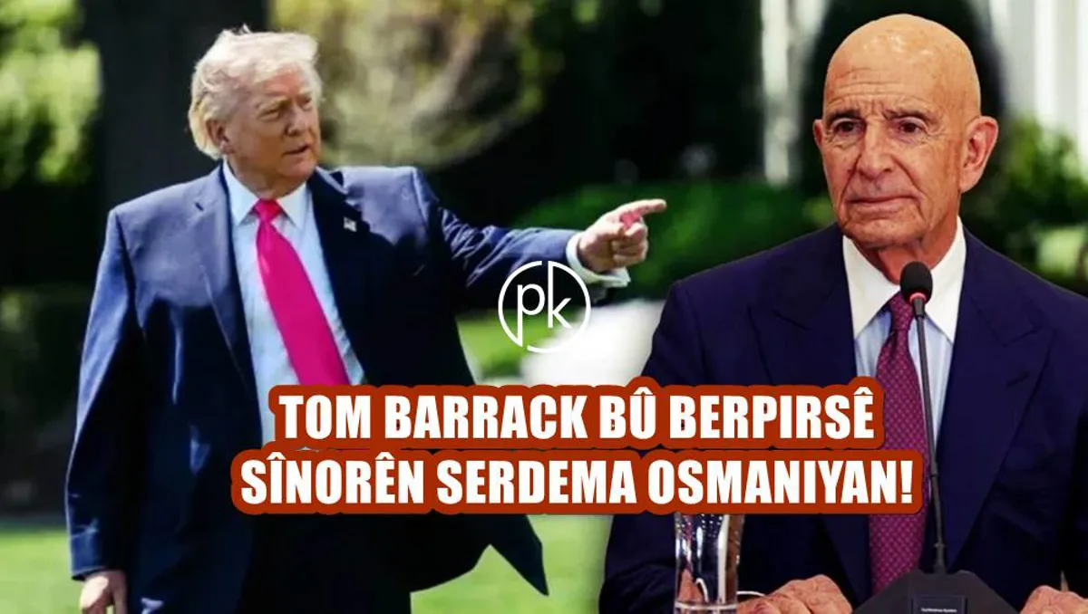 Tom Barrack bû berpirsê Tirkiye, Sûriye û Iraqê